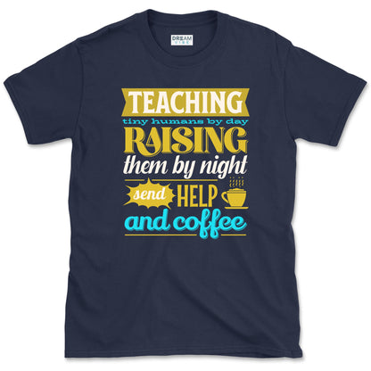 Teaching Tiny Humans Send Help And Coffee T-Shirt