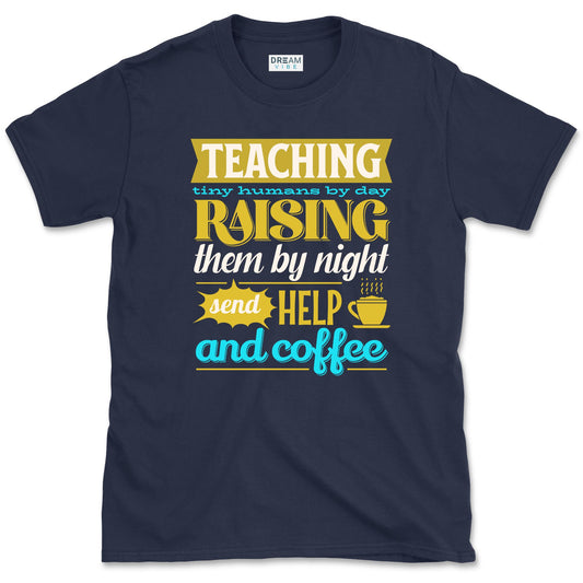 Teaching Tiny Humans Send Help And Coffee T-Shirt