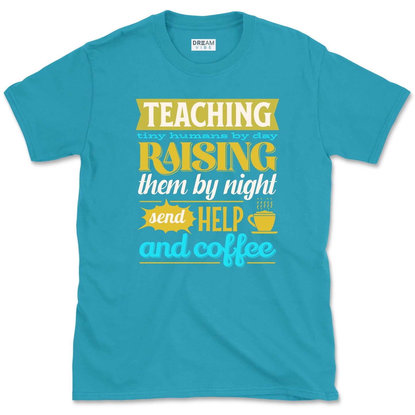 Teaching Tiny Humans Send Help And Coffee T-Shirt