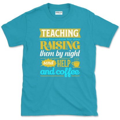 Teaching Tiny Humans Send Help And Coffee T-Shirt