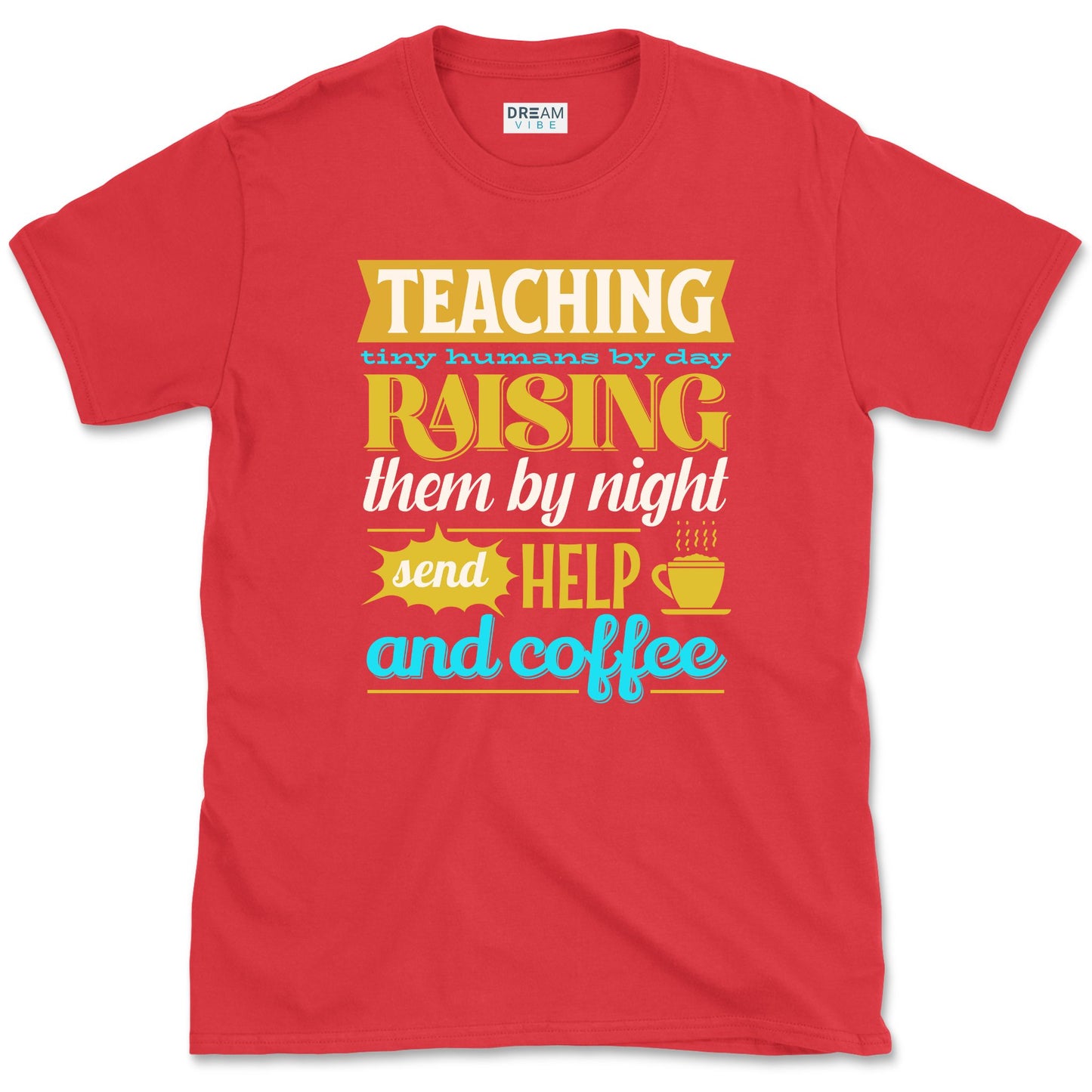 Teaching Tiny Humans Send Help And Coffee T-Shirt
