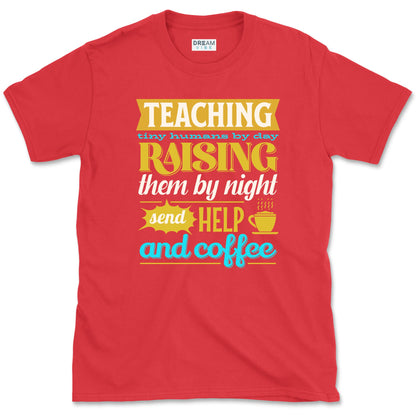 Teaching Tiny Humans Send Help And Coffee T-Shirt