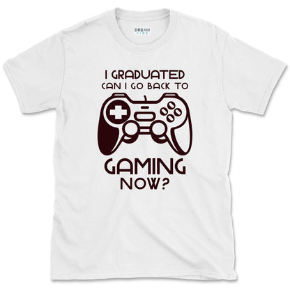 I Graduated Can I Go Back To Gaming Now T-Shirt
