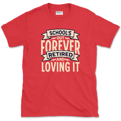 School's Out Forever Retired And Loving It Teacher T-Shirt