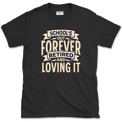 School's Out Forever Retired And Loving It Teacher T-Shirt