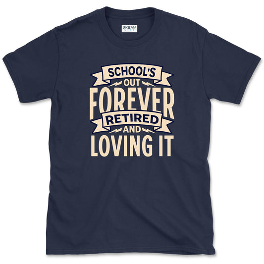 School's Out Forever Retired And Loving It Teacher T-Shirt