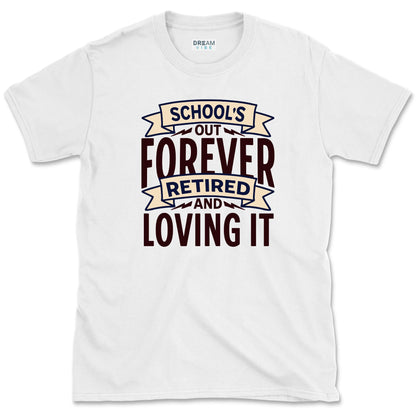 School's Out Forever Retired And Loving It Teacher T-Shirt