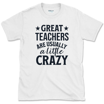Great Teachers Are Usually A Little Crazy T-Shirt