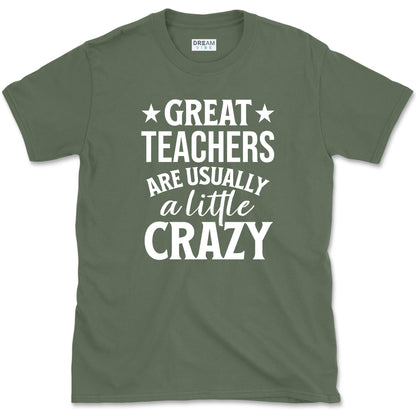 Great Teachers Are Usually A Little Crazy T-Shirt