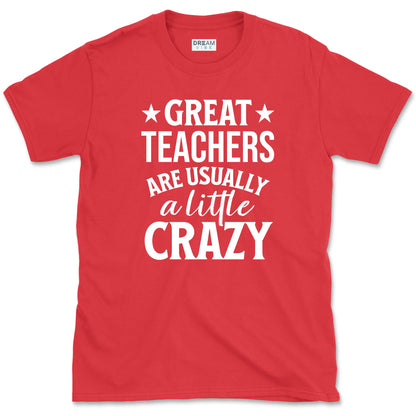 Great Teachers Are Usually A Little Crazy T-Shirt