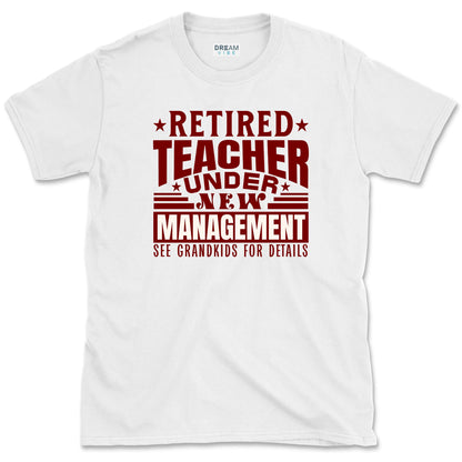 Retired Teacher Under New Management T-Shirt
