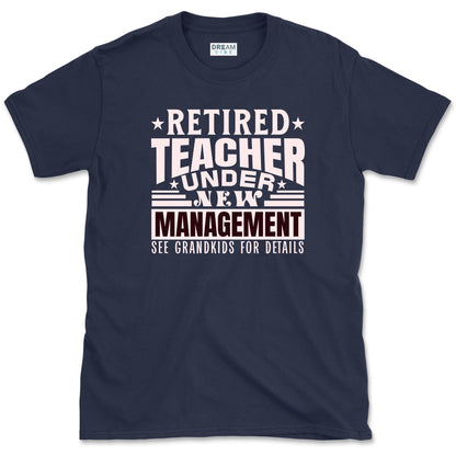 Retired Teacher Under New Management T-Shirt