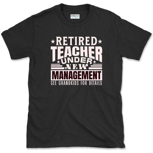 Retired Teacher Under New Management T-Shirt
