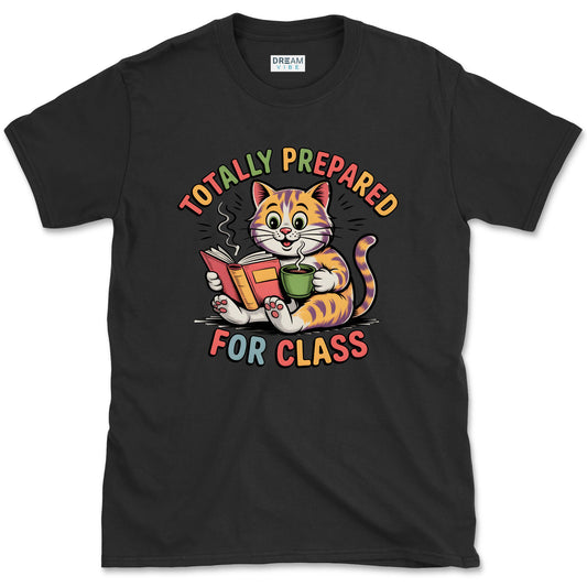 Totally Prepared For Class Teacher T-Shirt