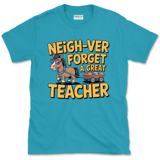 Neigh-ver Forget a Great Teacher T-Shirt