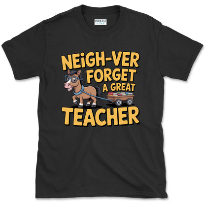 Neigh-ver Forget a Great Teacher T-Shirt