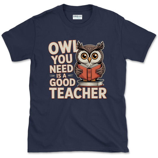Owl You Need Is a Good Teacher T-Shirt