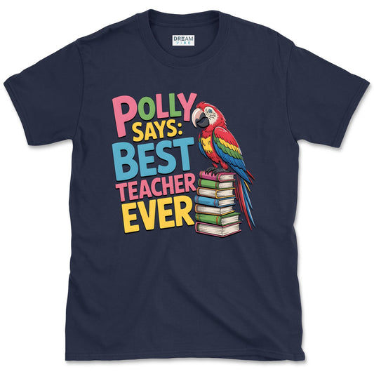 Polly Says: Best Teacher Ever T-Shirt
