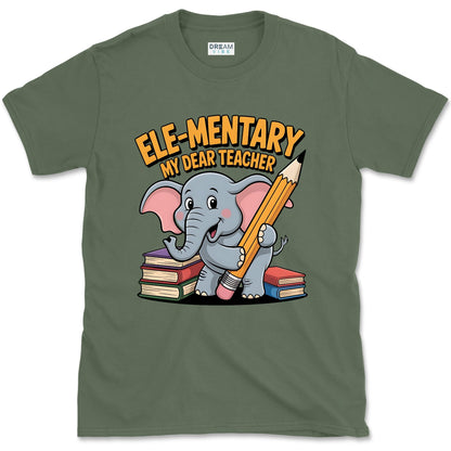 Ele-mentary My Dear Teacher T-Shirt