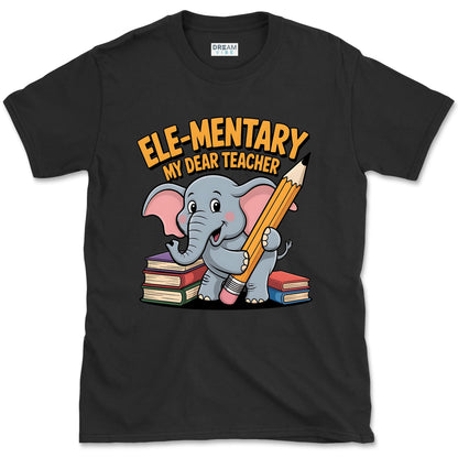 Ele-mentary My Dear Teacher T-Shirt