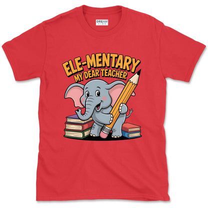 Ele-mentary My Dear Teacher T-Shirt
