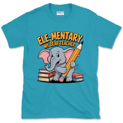 Ele-mentary My Dear Teacher T-Shirt