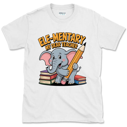 Ele-mentary My Dear Teacher T-Shirt