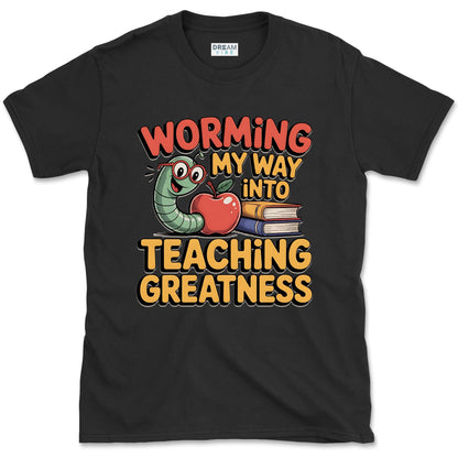 Worming My Way Into Teaching Greatness Teacher T-Shirt