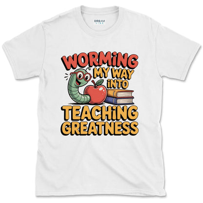 Worming My Way Into Teaching Greatness Teacher T-Shirt