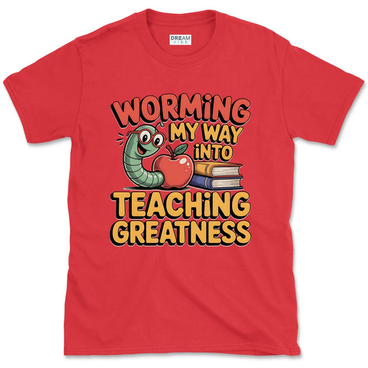 Worming My Way Into Teaching Greatness Teacher T-Shirt