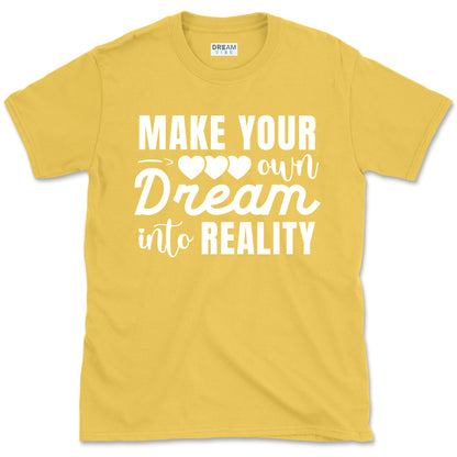 Make Your Own Dream Into Reality Motivational T-Shirt