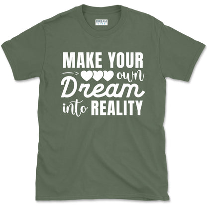 Make Your Own Dream Into Reality Motivational T-Shirt