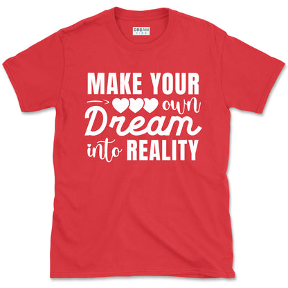 Make Your Own Dream Into Reality Motivational T-Shirt