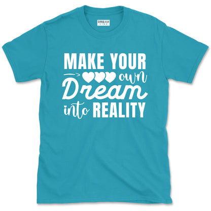 Make Your Own Dream Into Reality Motivational T-Shirt