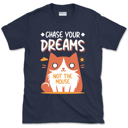 Chase Your Dreams Not The Mouse Funny Motivational T-shirt