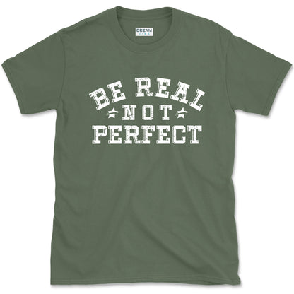 Be Real Not Perfect inspirational T-Shirt
