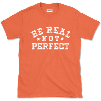 Be Real Not Perfect inspirational T-Shirt