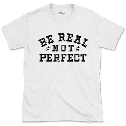 Be Real Not Perfect inspirational T-Shirt