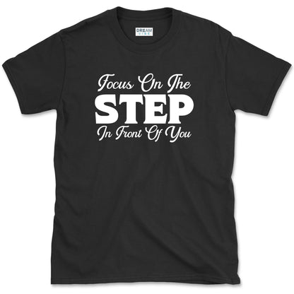 Focus On The Step In Front Of You T-Shirt