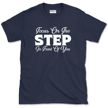 Focus On The Step In Front Of You T-Shirt