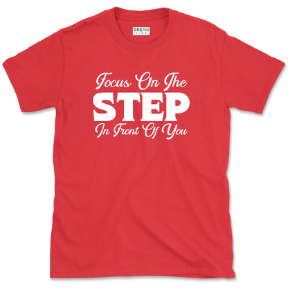 Focus On The Step In Front Of You T-Shirt