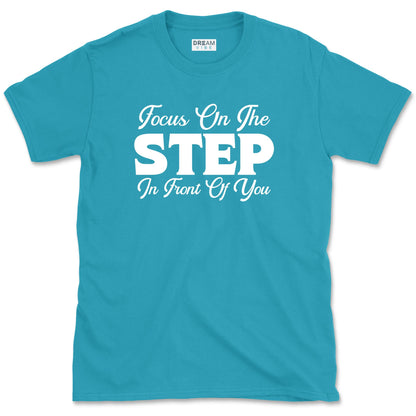Focus On The Step In Front Of You T-Shirt