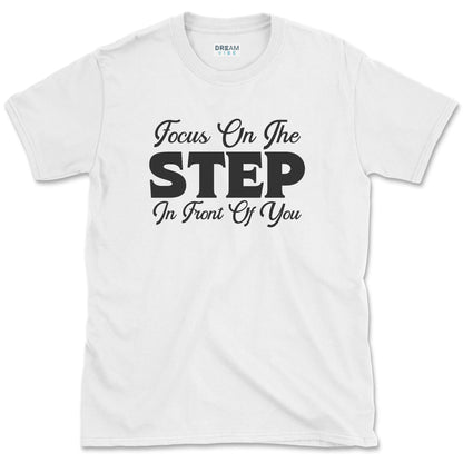 Focus On The Step In Front Of You T-Shirt