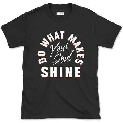 Do What Makes Your Soul Shine Inspirational T-shirt