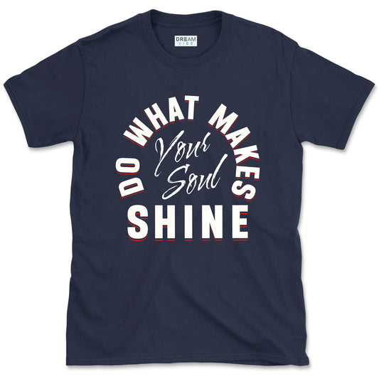 Do What Makes Your Soul Shine Inspirational T-shirt