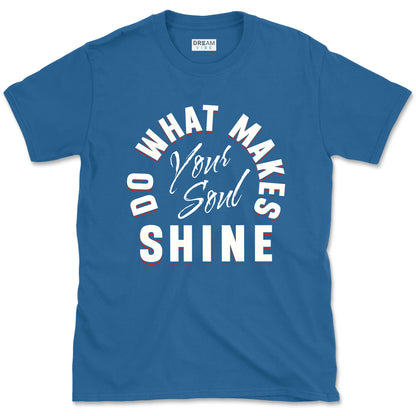 Do What Makes Your Soul Shine Inspirational T-shirt