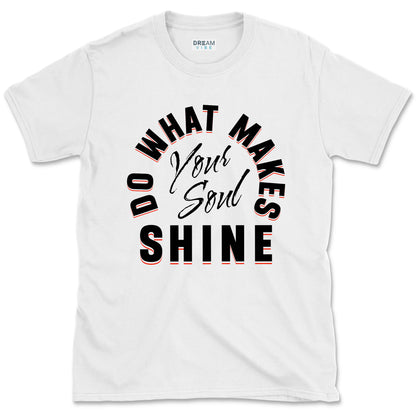 Do What Makes Your Soul Shine Inspirational T-shirt