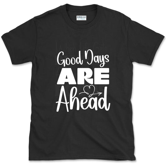 Good Days Are Ahead Motivational T-Shirt