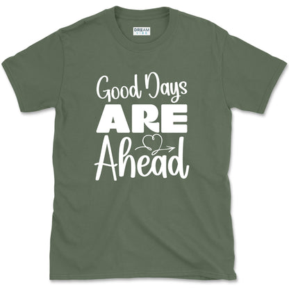 Good Days Are Ahead Motivational T-Shirt