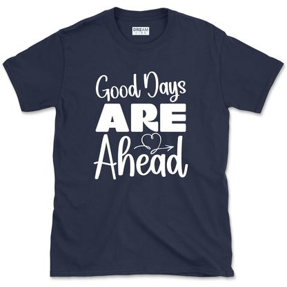 Good Days Are Ahead Motivational T-Shirt